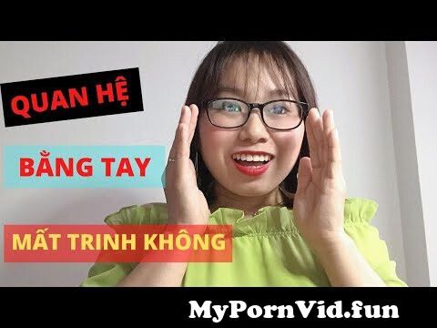 Sex Pha Trinh Chay Mau - QUAN Há»† Báº°NG TAY CÃ“ Máº¤T TRINH HAY KHÃ”NG?|Chuyá»‡n Tháº§m KÃ­n from phÃ¡ trinh  cháº£y mÃ¡u Watch Video - MyPornVid.fun