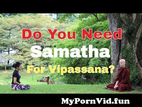 The Significance of Samatha (concentration) for Vipassana (insight) from samathaWatch Video - MyPornVid.fun