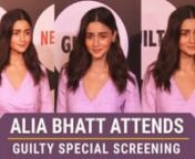 Alia Bhatt is a proud friend as she recently attended best friend Akansha Ranjan Kapoor&#39;s debut web film titled Guilty&#39;s special screening in a pretty lilac dress. She looked fresh as a daisy as she posed with mom Soni Razdan, sister Shaheen Bhatt and Akansha Ranjan Kapoor. Check out the video for more.