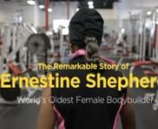 Do healthy, ripped bodies only belong to the young? Not if you&#39;re Ernestine Shepherd. At 77, she&#39;s the world&#39;s oldest female bodybuilder and in this original documentary short, we follow a day in her life.nnNominated for a National Magazine Award by the American Society of Magazine Editors (ASME)n nFeatured on OWN’s Oprah Prime, Huffington Post, Daily Mail, and Perez Hilton.