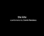 the Kite - a performance by Cosmin Manolescu performed by Zan Yamashita and Cosmin Manolescu (November 2015ndevelopped in the frame of Eastern Connectionnthe Kite translates at an artistic level the Cosmin Manolescu’s encounter with Japanese civilisation and is built from a simple experience of life, contemplation and reflection shared by participating artists, the kite running. This is relocated on the stage space and studied from a choreographic point of view, of the poetry of the movement a