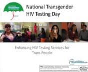 Webinar facilitated by JoAnne Keatley, MSW and Jenna Rapues, MPH.nnThis webinar will focus on the inaugural National Transgender HIV Testing Day (NTHTD) which is on April 18, 2016.NTHTD is a day to recognize the importance of routine HIV testing, status awareness and continued focus on HIV prevention and treatment efforts among transgender people.This initiative encourages community-based organizations (CBOs), health jurisdictions and HIV prevention programs to participate by hosting local t