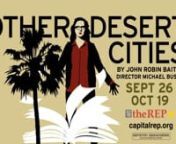 Other Desert CitiesnBy Jon Robin BaitznDirected by Michael BushnTuesday, September 30, 2014 to Sunday, October 19, 2014nPreviews start on: Friday, September 26, 2014nAfter six years away, prodigal daughter Brooke Wyeth returns to her Palm Springs Desert home to celebrate the holidays and announce plans to publish her childhood memoir – complete with revelations of deep family secrets. Retired ambassador dad, savvy mom, rehabbing aunt and ne&#39;er-do-well brother team up to stop her and the joys o