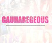 Gauaharegeous is a triumph, a celebration of survival of endurance that us, The Gauhar Maniacs, use as a sobriquet referred to as a term of sheer endearment. It is also believed to be a amalgamation of