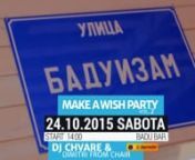 FUNK FU Make a wish come true vol. 2nwith DJ Chvare &amp; Dimitri from Chairn24.10.2015 (Sabota) / Start 14:00 h.n@ Badu Bar - Skopje,Porta Vlae