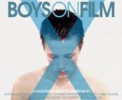 BOYS ON FILM X is the tenth volume in the world’s most successful short film series. A young man goes through a series of encounters that will change his life forever, an unearthly beauty will put a relationship at risk, a friendship is questioned as a secret is revealed and a young boy haunts a village long forgotten.nnAll boundaries will be broken as BOYS ON FILM X promises to take it further than ever before, showcasing some of the most sexy, unique and brilliant filmmaking from around the