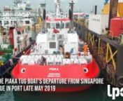 The Piaka Tug Boat leaves Singapore to travel to Lyttelton. We expect the vessel to arrive late May 2019.