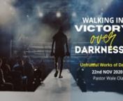 Walking In Victory Over Darkness (2) —nUnfruitful Works of DarknessnnMain Scripture — Eph 5:1-21nnLast week we looked at Darkness from the point of view of how we may unwittingly empower the works of the enemy in our lives by nn• living in sin, n• disobedience, n• rebellion, n• wickedness or nnAs the bible says in Prov 4:19nBut the way of the wicked is like total darkness. They have no idea what they are stumbling over.nn• And also Being ignorant concerning the word, counsel or w