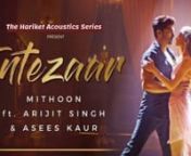 Relaxing music based on the song Intezaar from the legend singers Arijit Singh &amp; Asees Kaur. Listen to more relaxing music ► http://bit.ly/2GtPE7Fnn� Track information:nTitle: IntezaarnPianist: Hariket AcousticsnReleased: 2020nAlbum: Piano Covers nSR index: ★165nDownload the music: AvailablenSinger: Arijit Singh &amp; Asees Kaur nComposer : MithoonnStarring: Gurmeet Choudhary, Sanaya IraninnTimestamps:nnnn� Let HariketAcousticsVEVO fill your days and nights with music by playing one