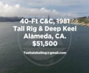 40ft. C&amp;C, 1981 Deep keel, tall rig. Alameda. &#36;51,500.00nnPhotos: https://flic.kr/s/aHsm61s3dtnEmail: TusitalaSailing@gmail.comnnOver the last 13 years this boat has had a total re-fit to include: Carbon fiber rudder with oscillating upper and lower bearings. Yanmar 3JH3 with 360 hrs. Motor mounts. Sound proof engine compartment. Enlarged drive shaft and 3 blade auto stream prop.n50 gal. Aluminum fuel and 50 gal. Poly water. 6 gal. Water heater. Webasto heater. Force 10 three burner stove/ov