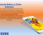Samsung Galaxy J2 Prime Unlocked Android Smartphone announced and released in November 2016. Galaxy J2 prime unlocked android smartphone comes with 8 GB of internal storage and you can expand memory limit up to 256GB by microSD card.nhttp://www.cellhut.com/Samsung-Galaxy-J2-Prime-Gold-Unlocked-Android-Smartphone-34883.html