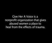 Give Her A Voice (GHAV) was founded by Marta Luzim, MS, a psycho-spiritual therapist who works with women suffering the trauma of abuse. GHAV is a group that seeks to give women a place to heal, through traditional therapy sessions and art therapy. &#39;The Telling&#39; is GHAV&#39;s debut fundraising theatrical performance, where women share monologues of their abuse. The rehearsals for &#39;The Telling&#39; are part of the therapy. Proceeds of the performance benefit organizations for abused women.