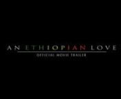 &#39;AN ETHIOPIAN LOVE&#39; Feature Film - Written and directed by Yonie Solomon.