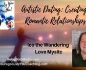 Autistic Dating: Creating romantic relationships that make sense to how your autistic mind works with Guest, Ico the Wandering Love Mystic and Host, Martha Davis Alexander, D, Mediator, CFLC, Adult Children of Divorce.nn