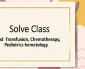 Blood Transfusion and Chemotherapy Solve Class by Dr. Umme Habiba Punom 24-5-23 from punom