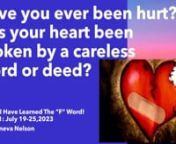 How Do I Forgive?Series:I Have Learned The “F” Word! Lesson 1: July 19-25,2023nRev. Geneva NelsonnnAIM:Many times, we get hurt in this life, but it is not how you got “hurt” but how you reacted to the hurt.After studying this lesson students sh