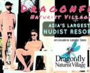 S̄wạs̄dī (สวัสดี) from Thailand!nnCome along with us to the wonderful Dragonfly Naturist Village, located near Pattaya City, Thailand.nnDragonfly is not only the largest nudist resort in Asia, but we believe it may be the world&#39;s most modern resort catering to naturists and nudists from around the world.nnWe&#39;ve visited many nudist/naturist resorts and clubs and it was refreshing to stay in a clean &amp; modern facility, a rarity in the naturist world, all while staying clothes-f