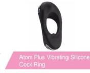 https://www.pinkcherry.com/products/atom-plus-vibrating-silicone-cock-ring (PinkCherry US)nnhttps://www.pinkcherry.ca/products/atom-plus-vibrating-silicone-cock-ring (PinkCherry Canada)nnWe&#39;d never hint that perhaps, just perhaps, your cock ring collection could use a tiny shot of vibrating adrenaline. Or would we??? If, perchance, it could, Hot Octopuss&#39;s Atom Plus is the playtime boost you&#39;ve been hoping for. This erection enhancer-meets-pleasure tool comes fully loaded with 5 super-powerful m