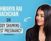 Aishwarya Rai Bachchan stepped into Bollywood at a young age, and since then, she has come a long way. She has worked in Bollywood as well as in Hollywood. Today, watch this video of the actress on how she tackled the war against body shaming post her pregnancy.