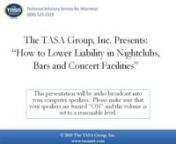 On June 3, 2010, at 2 p.m. EDT, The TASA Group, Inc., in conjunction with security expert Dale Yeager, presented a free, one-hour interactive webinar for plaintiff and defense attorneys who work with nightclub, bar and concert venues.nnDuring this program, the presenter covered the following:nnLiability Exposure: Two Critical Ways to Prevent Lawsuits nWays to Increase Profitability: Seven Ways Security Management Can Put Money into the Bottom Line nHow to Maintain Positive Relationships with loc