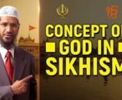 Concept of God in Sikhism - Dr Zakir NaiknnCOG-5nnLet’s try and understand the concept of God in Sikhism. Though Sikhism is not considered one of the major world religions but has a huge following, it is considered as an off shoot of Hinduism and it was founded by Guru Nanak in the late part of the 15th century, in the land of Pakistan and North Western India, called as Punjab, the land of the five rivers. And Guru Nanak Sahib he was born on a Hindu Kshatriya family that’s the warrior caste