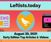 Start your week off right with the early Monday, 8/30 http://Leftists.today, summarizing the top articles &amp; videos in today&#39;s early https://IndependentLeft.news. Perspectives legacy media doesn&#39;t want you to hear. It’s your #1 source for ALL the best content on the political left in ONE place, free from corporate advertiser influence! #IndependentLeftTop5 #SupportIndependentMedia #M4M4ALL #news #analysis #leftists #FreeAssangeNOW #directaction #mutualaid #FreeCommanderXnnhttps://independen