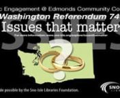 If this video stalls during playback click on the HD button to turn off HDnnSponsored by the Sno-Isle Library system and Edmonds Community College.nIssues That Matter: Marriage Laws.nBe an Informed Voter on Referendum 74nBefore you vote, hear the pros and cons from this panel discussion on the hot topic of R-74, the referendum that will ratify or reject Senate Bill 6239, which passed the Legislature this year and would allow same-sex couples to marry in Washington.nnPanelists include representat
