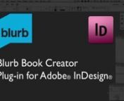 Joe from Blurb takes you through the new Blurb plug-in for Adobe® InDesign®. The plug-in puts the full range of beautiful Blurb book templates at your fingertips inside InDesign, making the creation of a bookstore quality book a breeze from start to finish. New ebook for iPad creation templates allow for creating your ebook from scratch directly from Adobe® InDesign®.