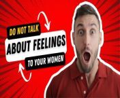 In this video, the speakers talk about why men should not talk about their feelings to their women.