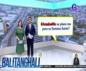 Ansabe naman kaya ng Netizens sa plano nila para sa semana santa?&#60;br/&#62;&#60;br/&#62;&#60;br/&#62;Balitanghali is the daily noontime newscast of GTV anchored by Raffy Tima and Connie Sison. It airs Mondays to Fridays at 10:30 AM (PHL Time). For more videos from Balitanghali, visit http://www.gmanews.tv/balitanghali.&#60;br/&#62;&#60;br/&#62;#GMAIntegratedNews #KapusoStream&#60;br/&#62;&#60;br/&#62;Breaking news and stories from the Philippines and abroad:&#60;br/&#62;GMA Integrated News Portal: http://www.gmanews.tv&#60;br/&#62;Facebook: http://www.facebook.com/gmanews&#60;br/&#62;TikTok: https://www.tiktok.com/@gmanews&#60;br/&#62;Twitter: http://www.twitter.com/gmanews&#60;br/&#62;Instagram: http://www.instagram.com/gmanews&#60;br/&#62;&#60;br/&#62;GMA Network Kapuso programs on GMA Pinoy TV: https://gmapinoytv.com/subscribe