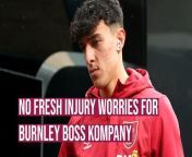 Burnley boss Vincent Kompany has no fresh injury concerns ahead of Saturday&#39;s game with Brentford at Turf Moor.