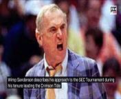 Wimp Sanderson describes his approach to the SEC Tournament during his tenure leading the Crimson Tide