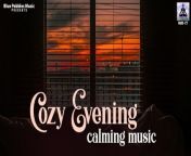 Cozy Evening Calming Music ~ Calming, Relaxing, Peaceful Evening Music&#60;br/&#62;&#60;br/&#62;&#60;br/&#62; Track information:&#60;br/&#62;Title: Cozy Evening Calming Music&#60;br/&#62;Composer/Music: Ashish Ahuja &#60;br/&#62;Label: Ambey &#60;br/&#62;ARMS-146-13/RMS-27/NA&#60;br/&#62;&#60;br/&#62;Start your day with &#92;