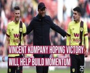 Burnley boss Vincent Kompany hopes that the victory over Sheffield United will build momentum in the battle against the drop.