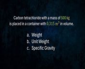 Carbon tetrachloride with a mass of 500 kg is placed in container with 0.315 m&#3 in volume.&#60;br/&#62;a. Weight&#60;br/&#62;b. Unit Weight&#60;br/&#62;c. Specific Gravity&#60;br/&#62;-&#60;br/&#62;&#60;br/&#62;kung nagustuhan po ninyo ang video,&#60;br/&#62;or if nakatulong sa inyo itong video na toh..&#60;br/&#62;paki pindutin lang po ang &#92;