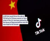 House of Representatives vote to force the sale of China-owned social media website.&#60;br/&#62;&#60;br/&#62;ByteDance could be forced into sale of TikTok or have it banned in the U.S.