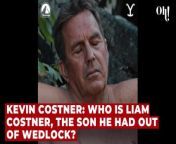 Kevin Costner: who is Liam Costner, the son he had out of wedlock? from had pg sex