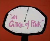 The Pink Panther Show Episode 12 - An Ounce of Pink from bocil pink